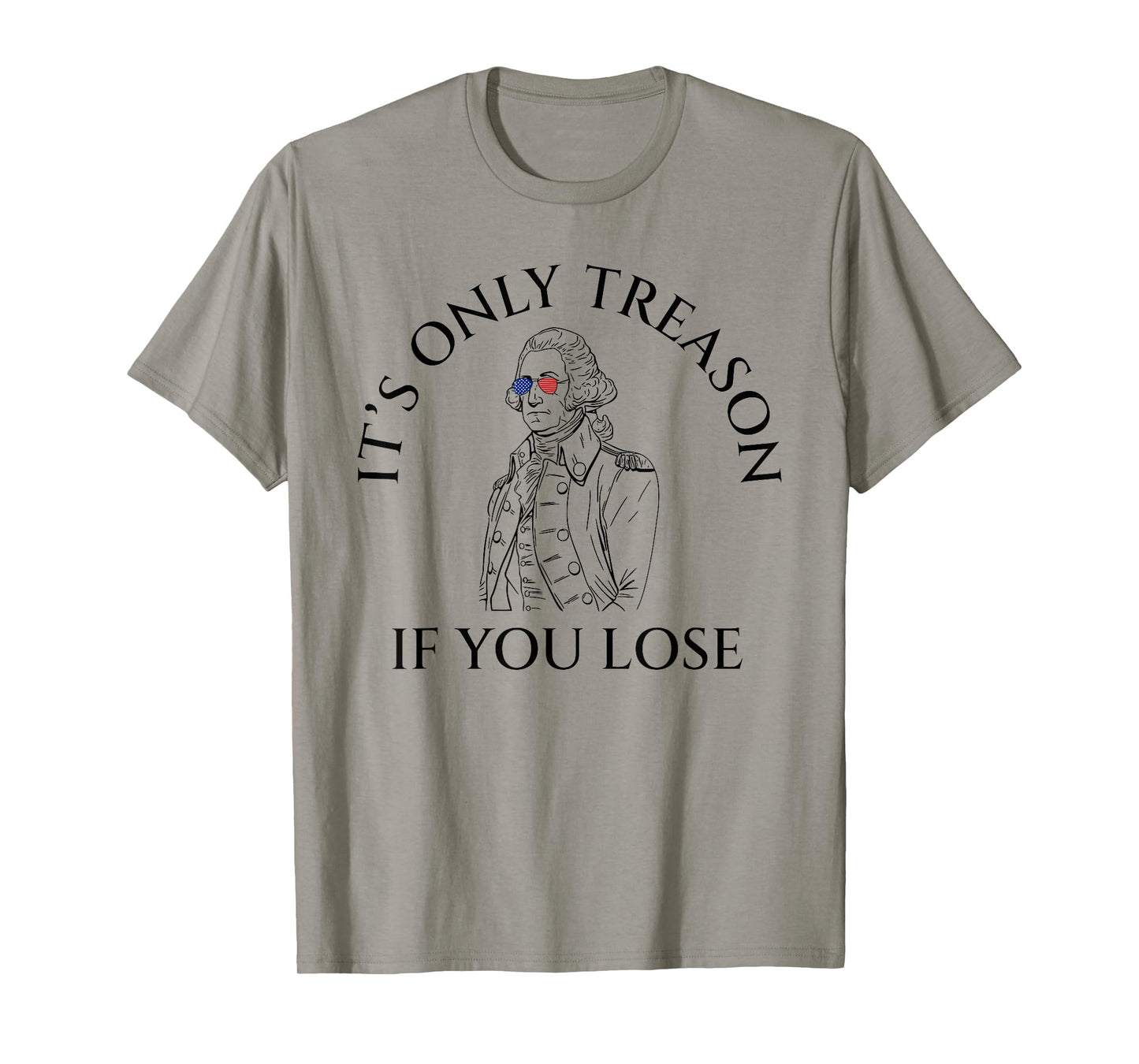 It's Only Treason If You Lose American Patriotic 4th Of July Women Kids Men T-Shirt