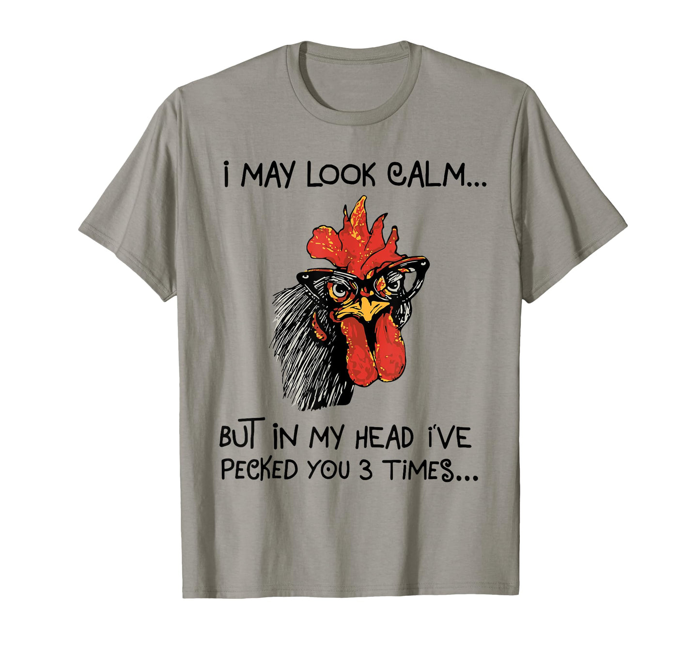 I may look calm, but in my head I've pecked you 3 times T-Shirt