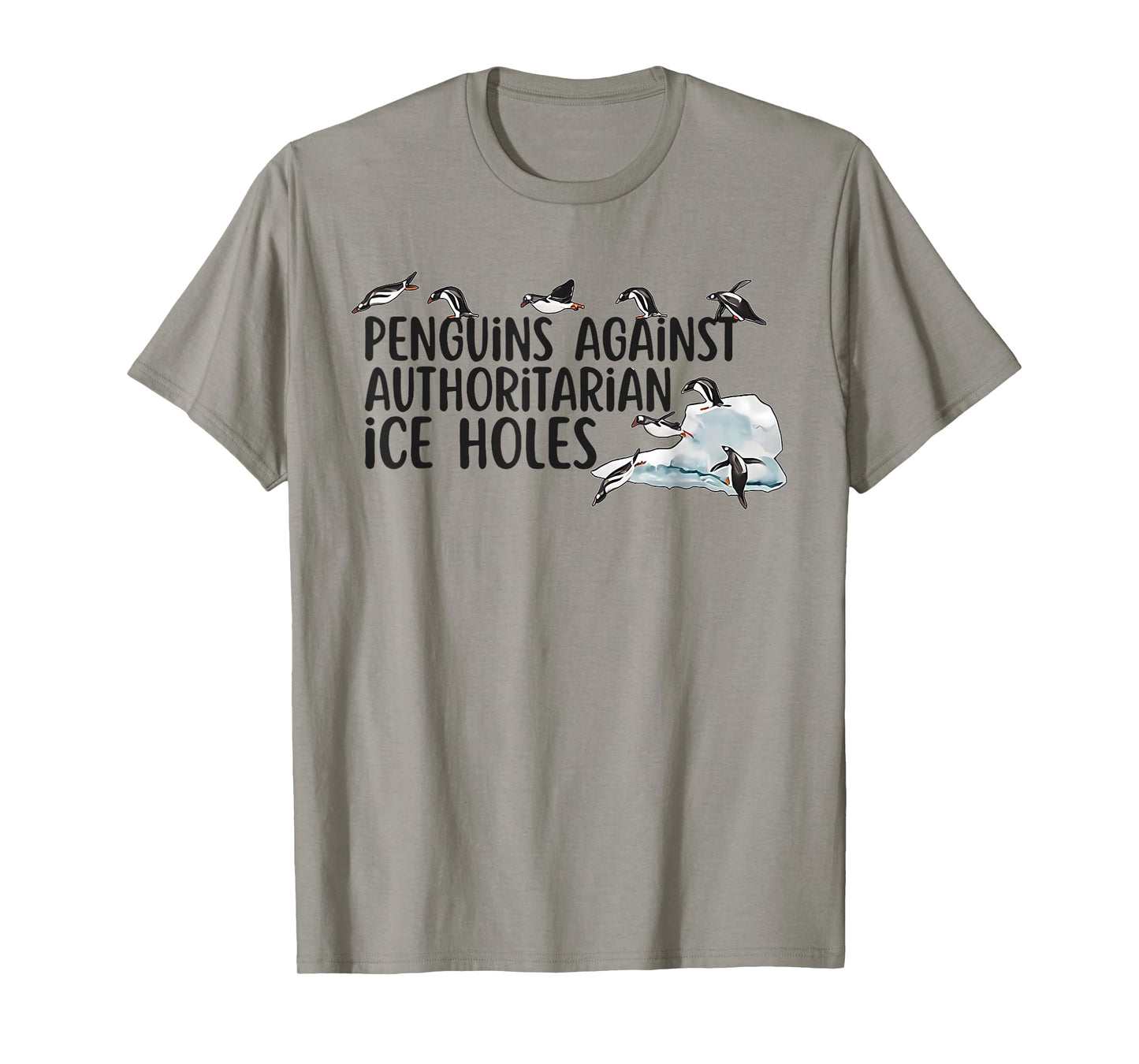 Funny Penguins Against Authoritarian Ice Holes Sarcastic T-Shirt