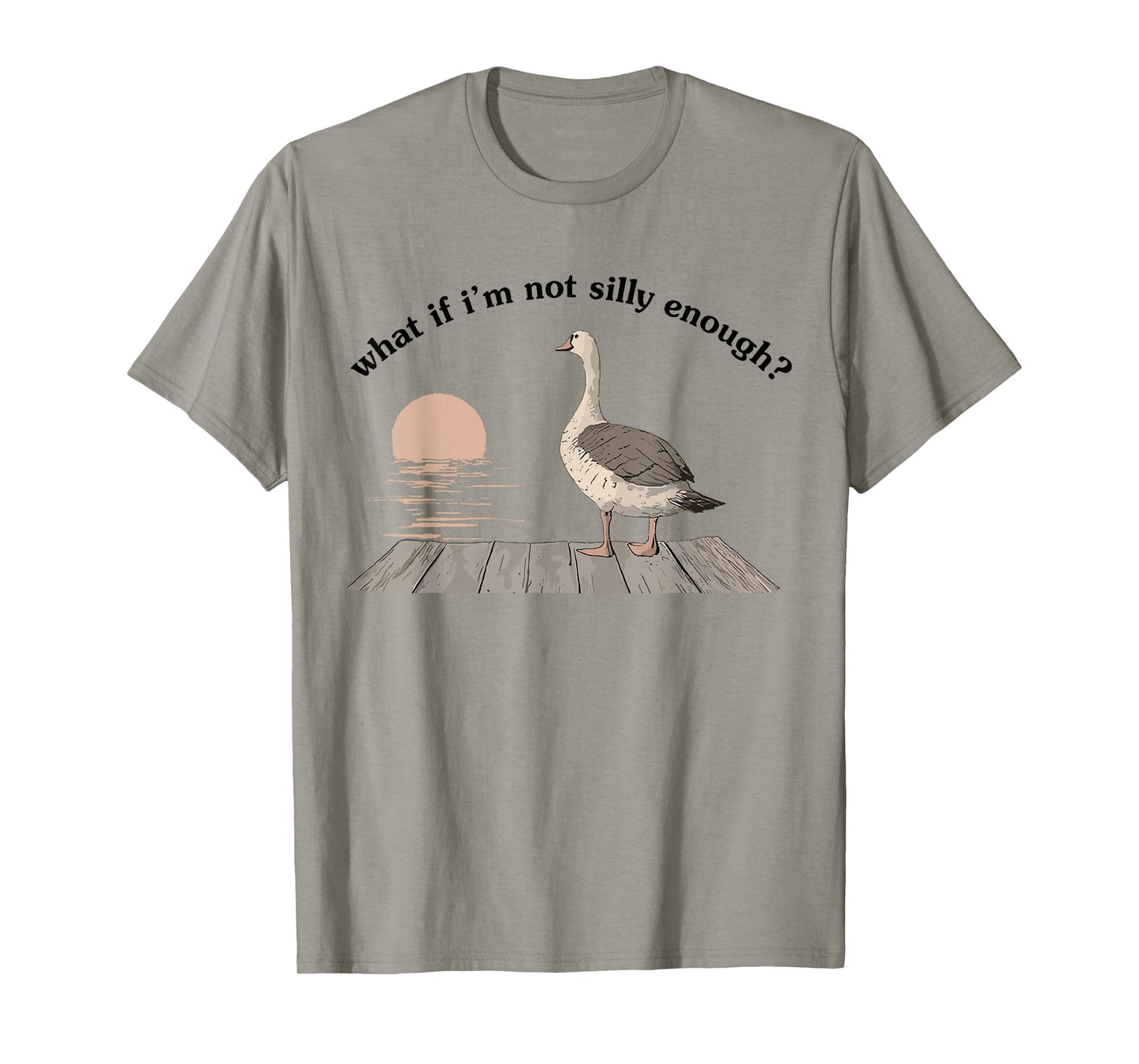 What If I'm Not Silly Enough Funny Goose Bird Nerd Animal T-Shirt