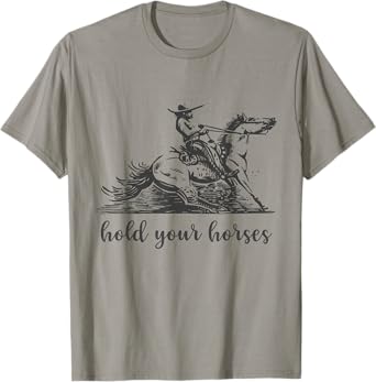 Hold Your Horses tShirt Women Funny Rodeo Vintage Cowboy T-Shirt