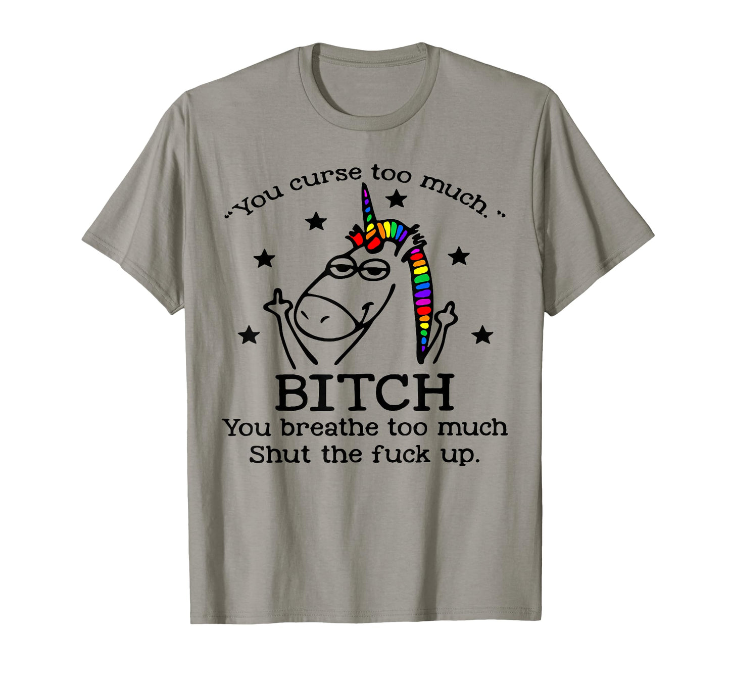 Unicorn You Curse Too Much Bitch You Breathe Too Much T-Shirt