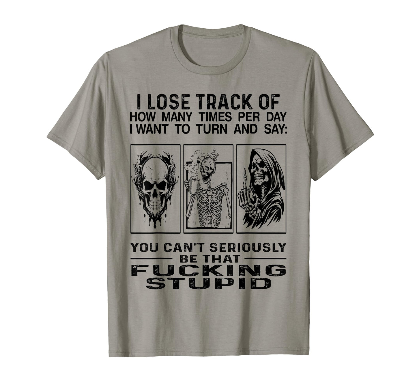 I Lose Track Of How Many Times Per Day I Want To Turn Say T-Shirt