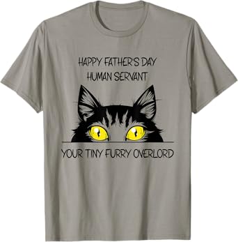 Happy Father's Day Human Servant Your Tiny Furry Overlord T-Shirt