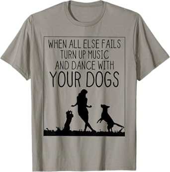 When All Else Fails Dance With Your Dogs Women Dog Loves T-Shirt