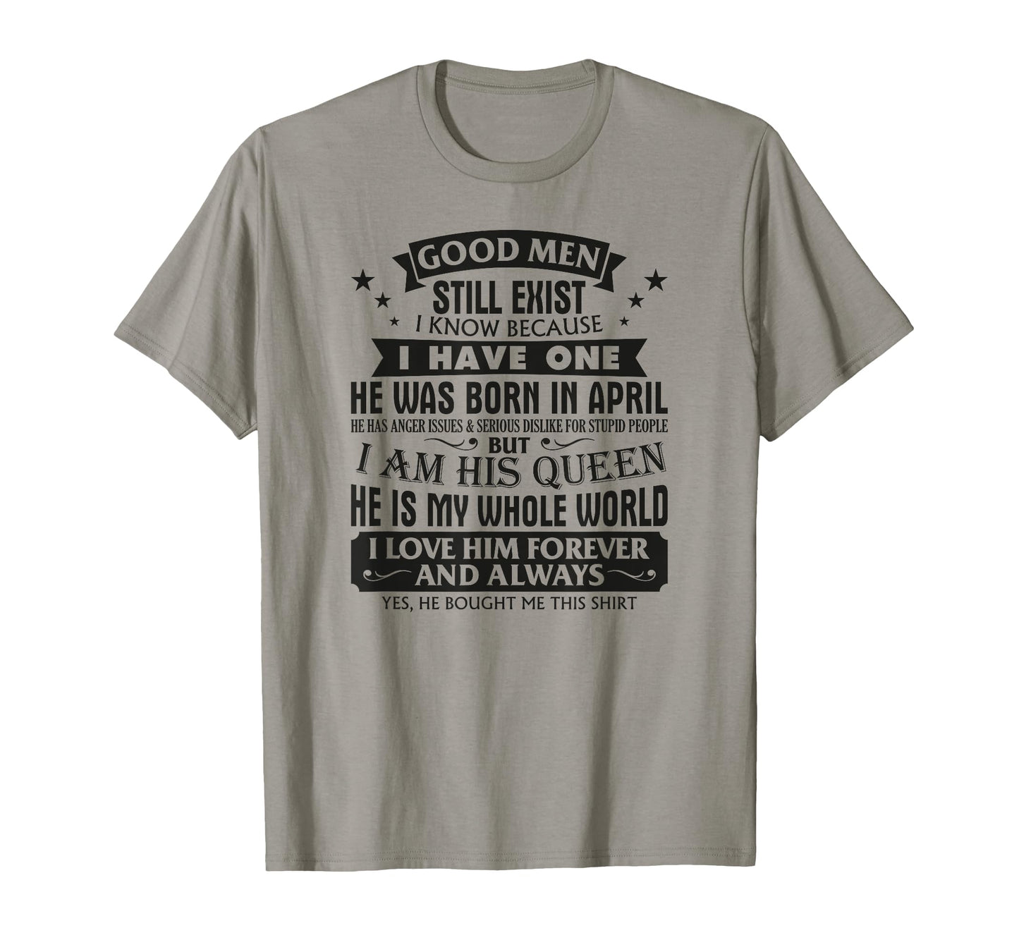 Good Men Still Exist I Know I Have One Born In April B-day T-Shirt