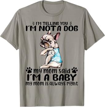 Frenchie I'm Telling You I'm Not A Dog My Mom Said T-Shirt for Men Women