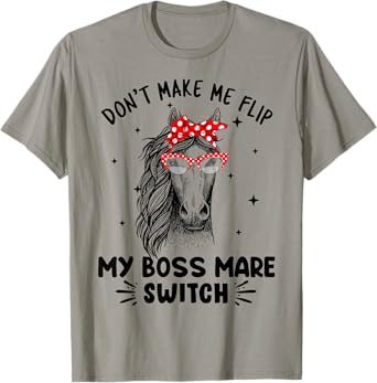 Don't Make Me Flip My Boss Mare Switch Horses T-Shirt