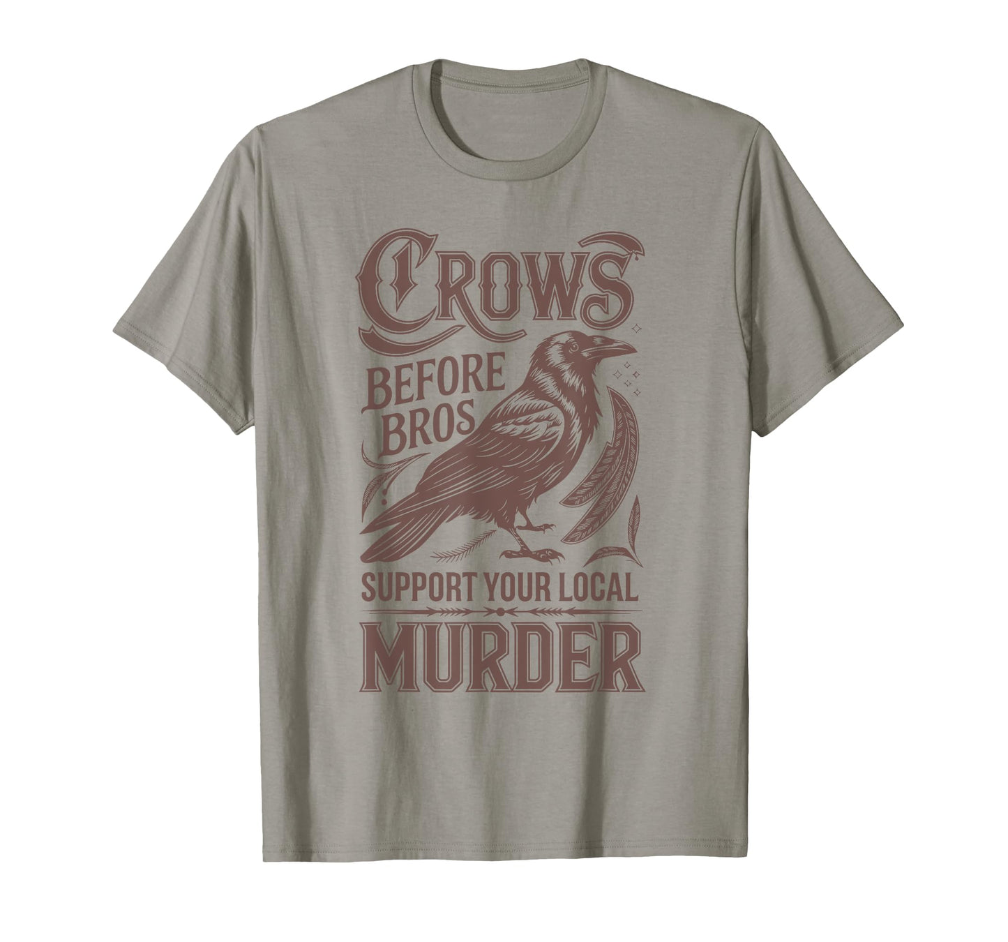 Crows Before Bros Support Your Local Murder T-Shirt
