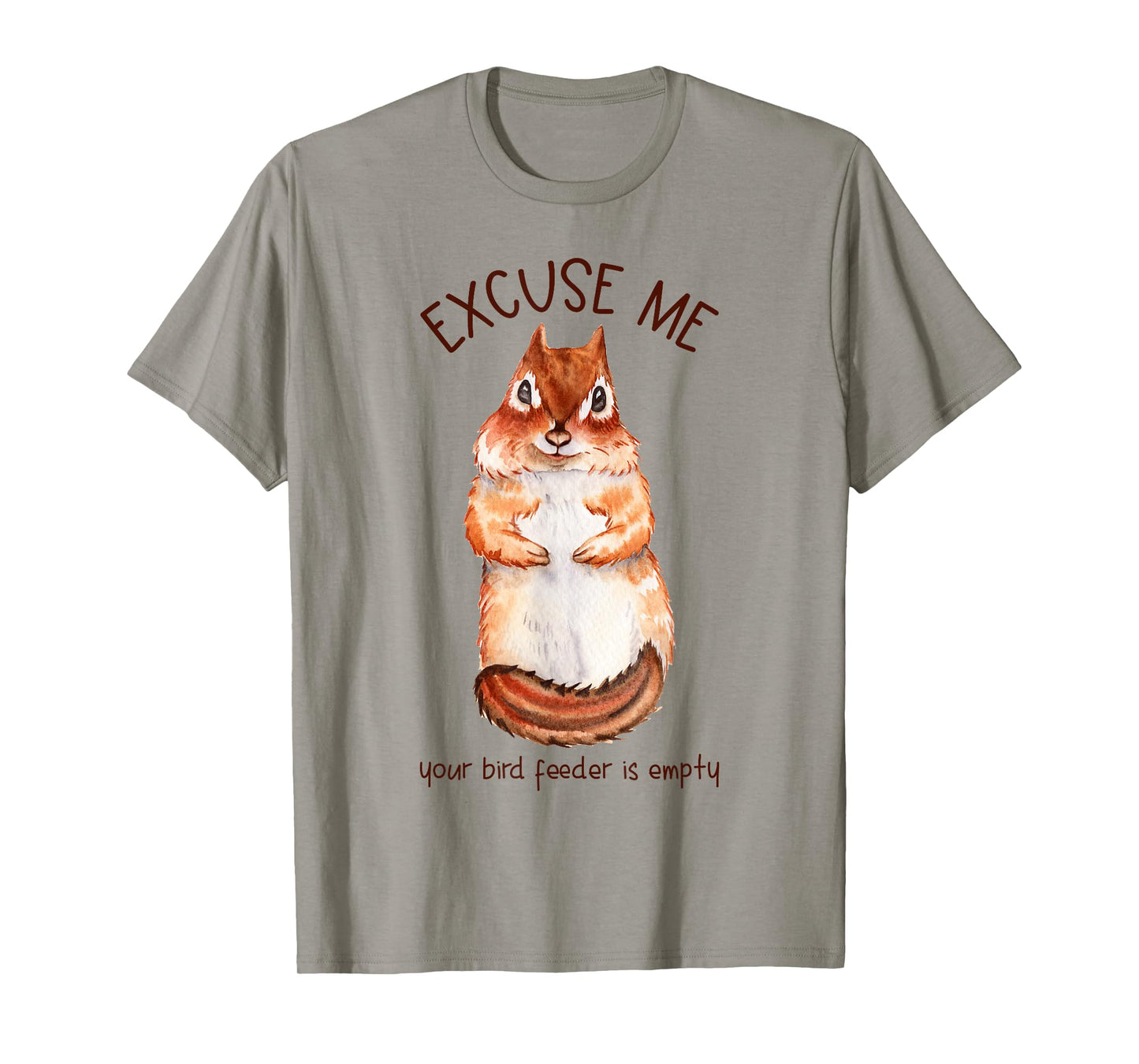 Excuse Me Your Bird Feeder Is Empty - Squirrel T-Shirt