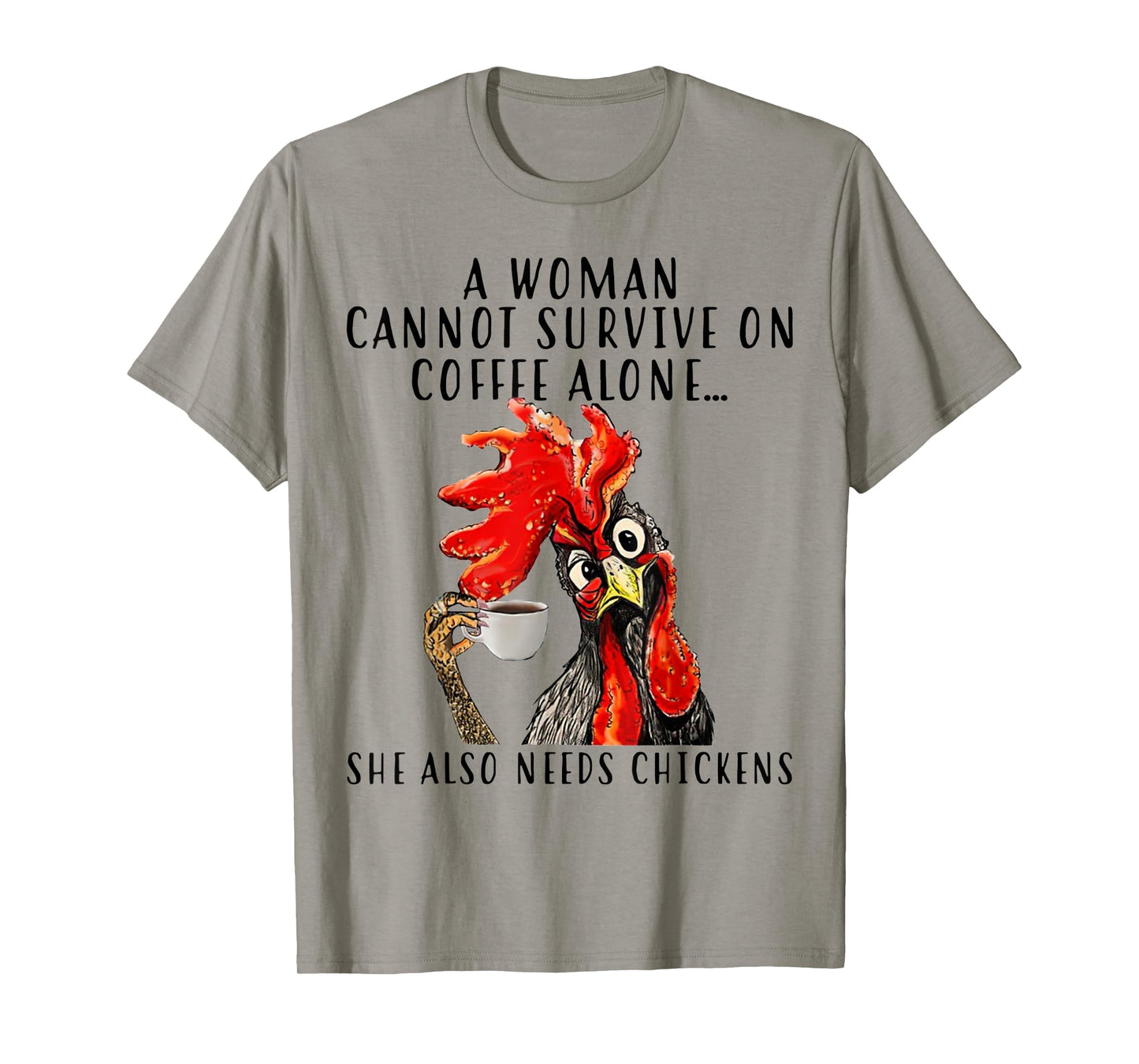 A Woman Can't Survive On Coffee Alone She Needs Chickens T-Shirt