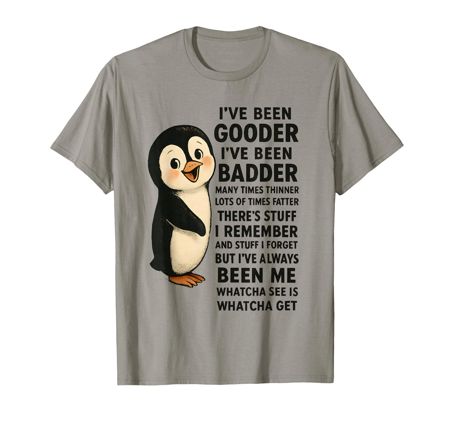 I've Been Gooder I've Been Badder Many Times Thinner Penguin T-Shirt