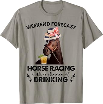 Weekend Forecast Horse Racing With A Chance Of Drinking T-Shirt