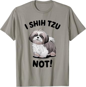 I SHIH TZU NOT! Hilarious Dog Lover's Pun T-Shirt