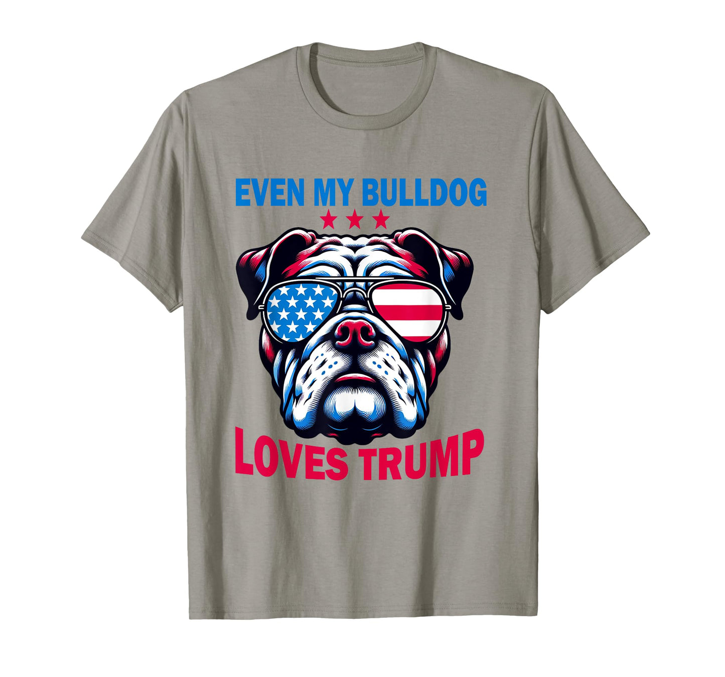 Even My Bulldog Loves Trump, Trump Supporter Dog Lover T-Shirt for Men Women
