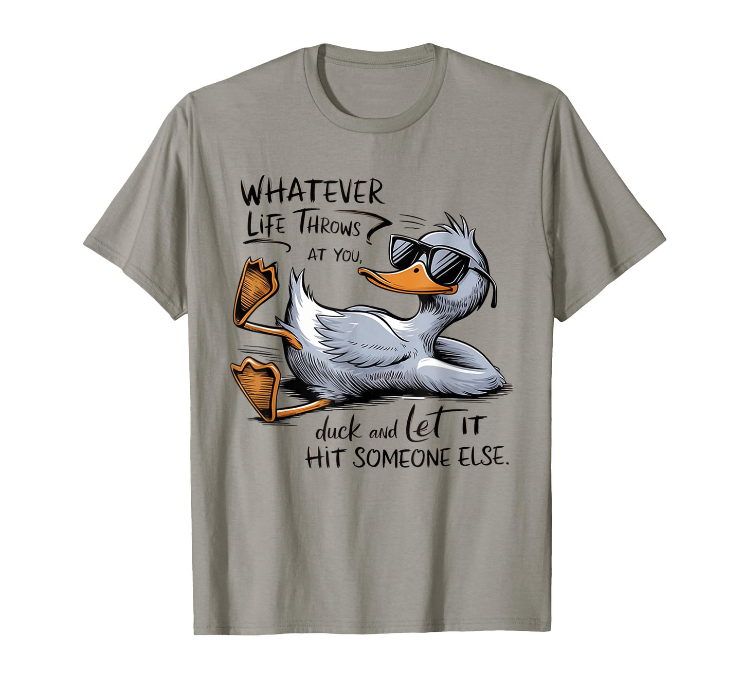 Whatever Throws at You Duck And Let it Hit Someone Else T-Shirt