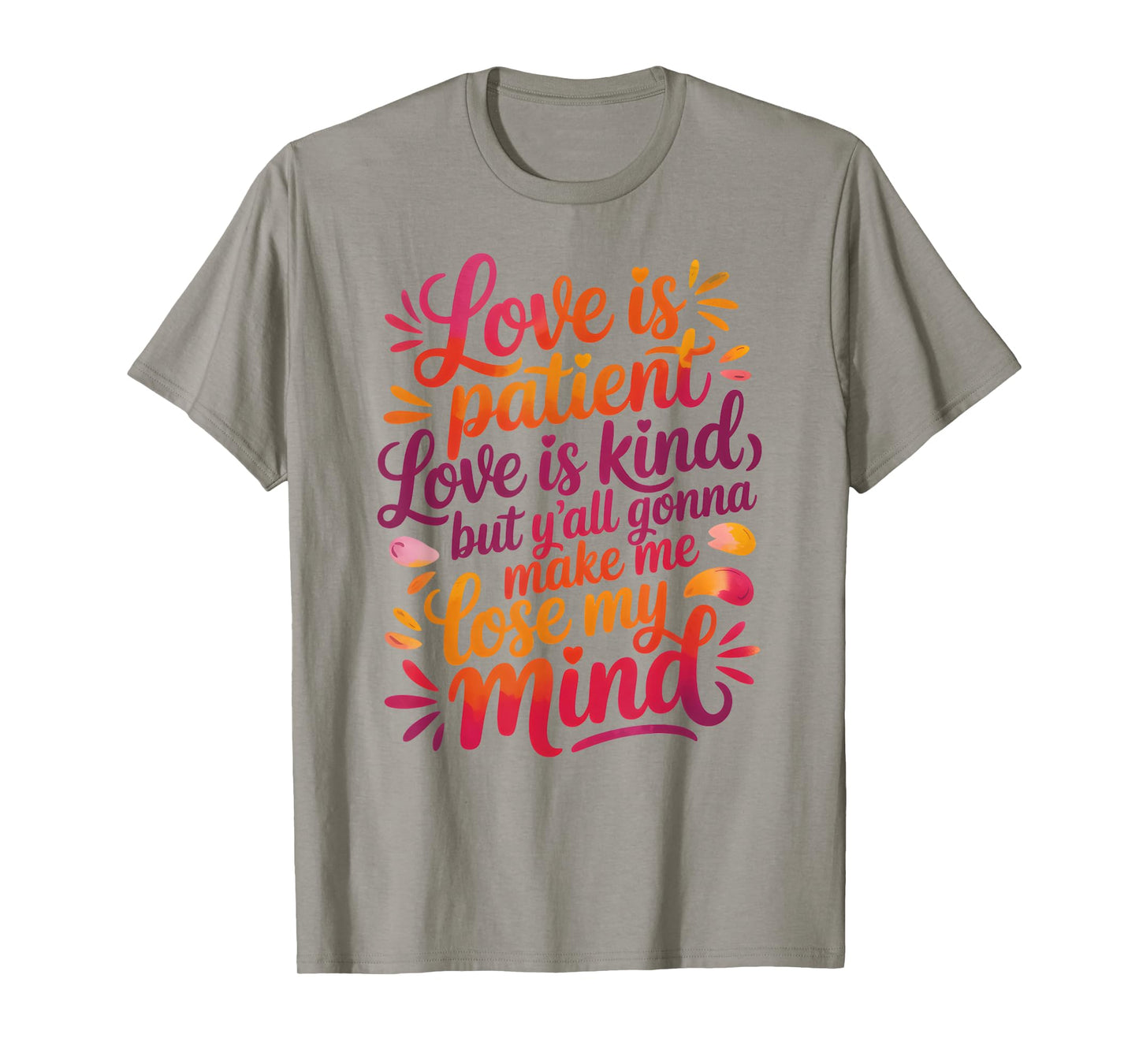 Love Is Patient Love Is Kind But Y'all Gonna Make Me Lose T-Shirt