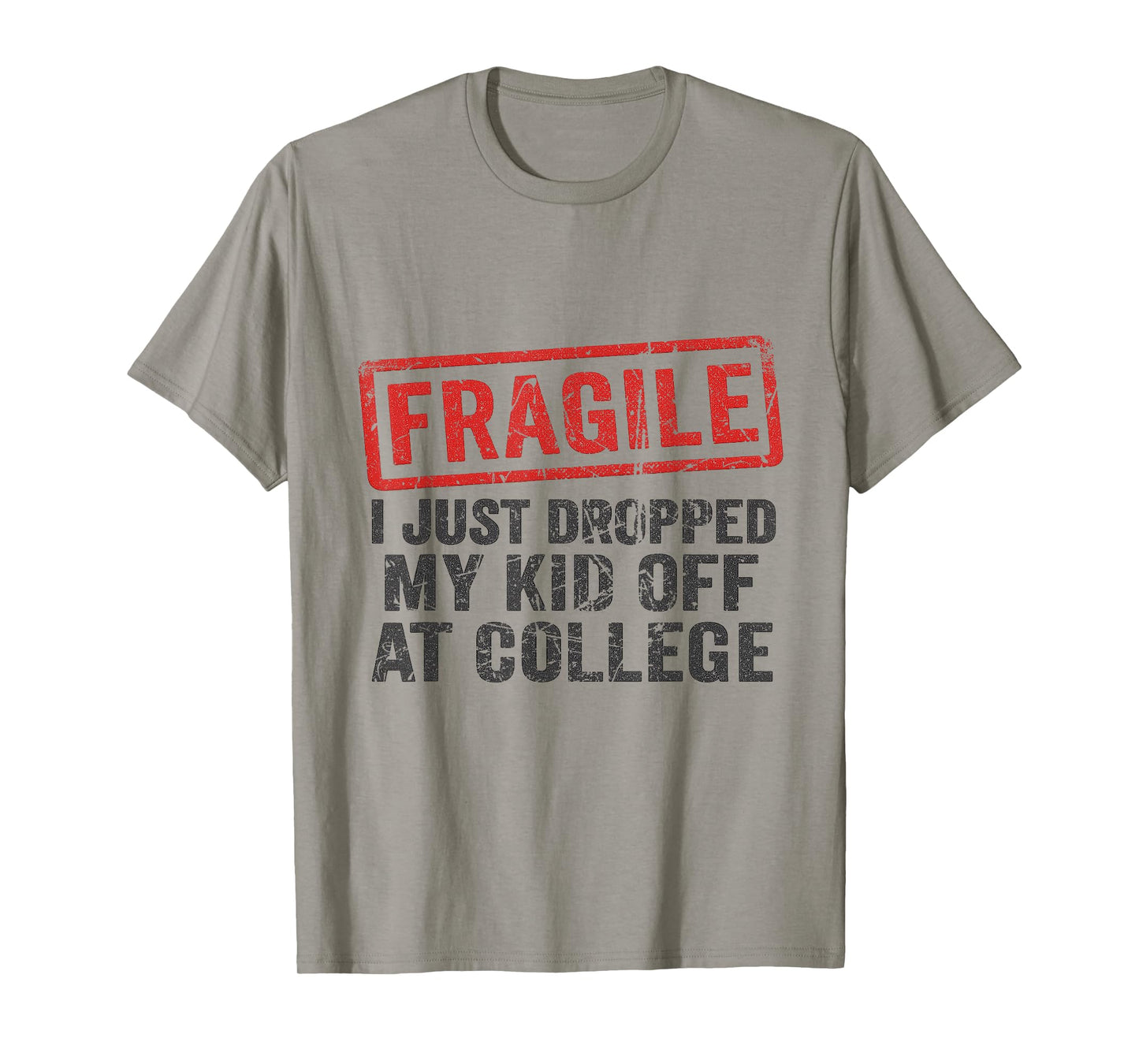Fragile I Just Dropped My Kid Off at College Funny Mom Mama T-Shirt