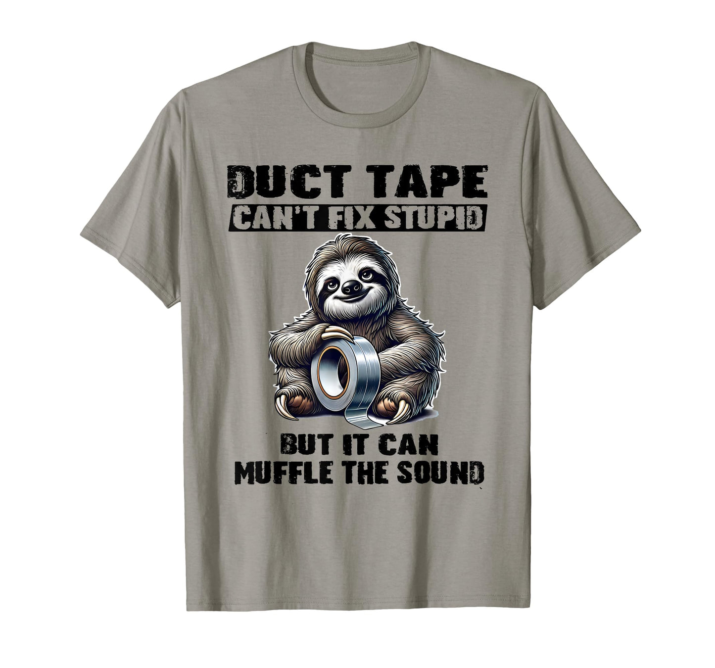 Sloth Duct Tape Canโt Fix Stupid But It Can Muffle The T-Shirt