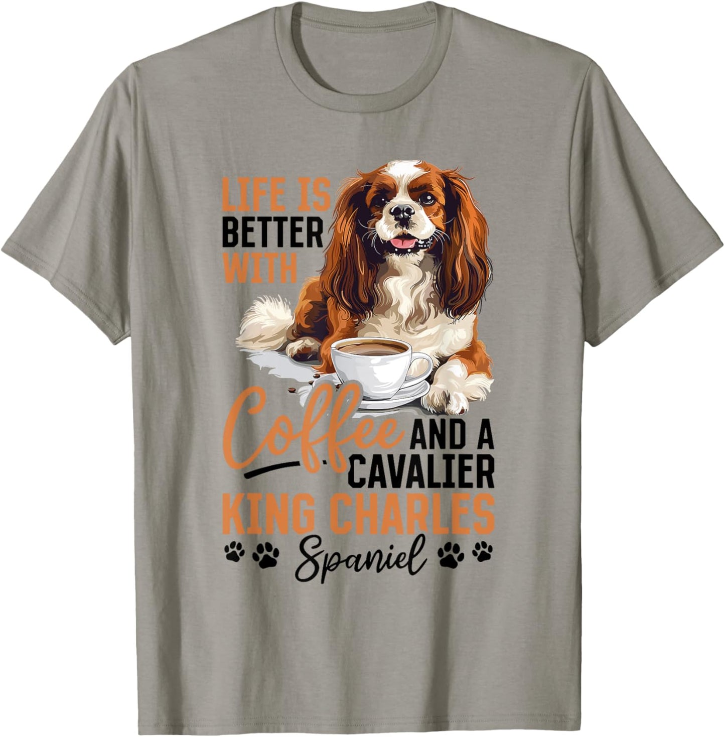 Cavalier King Charles Spaniel Dog Breed Life is Better with T-Shirt