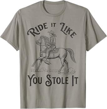 Ride like you stole it, Vintage Horse Rodeo Cowboy Cowgirl T-Shirt