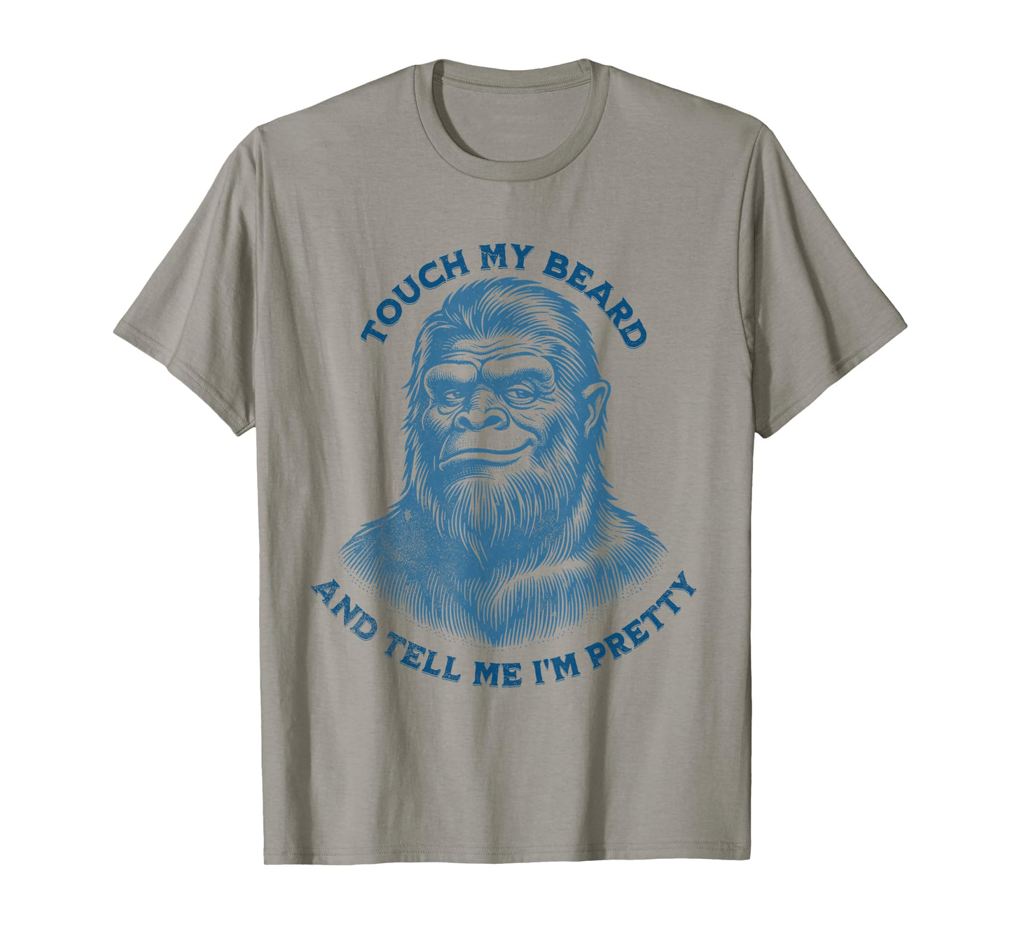 Touch My Beard And Tell Me That I'm Pretty Funny Bigfoot Top T-Shirt