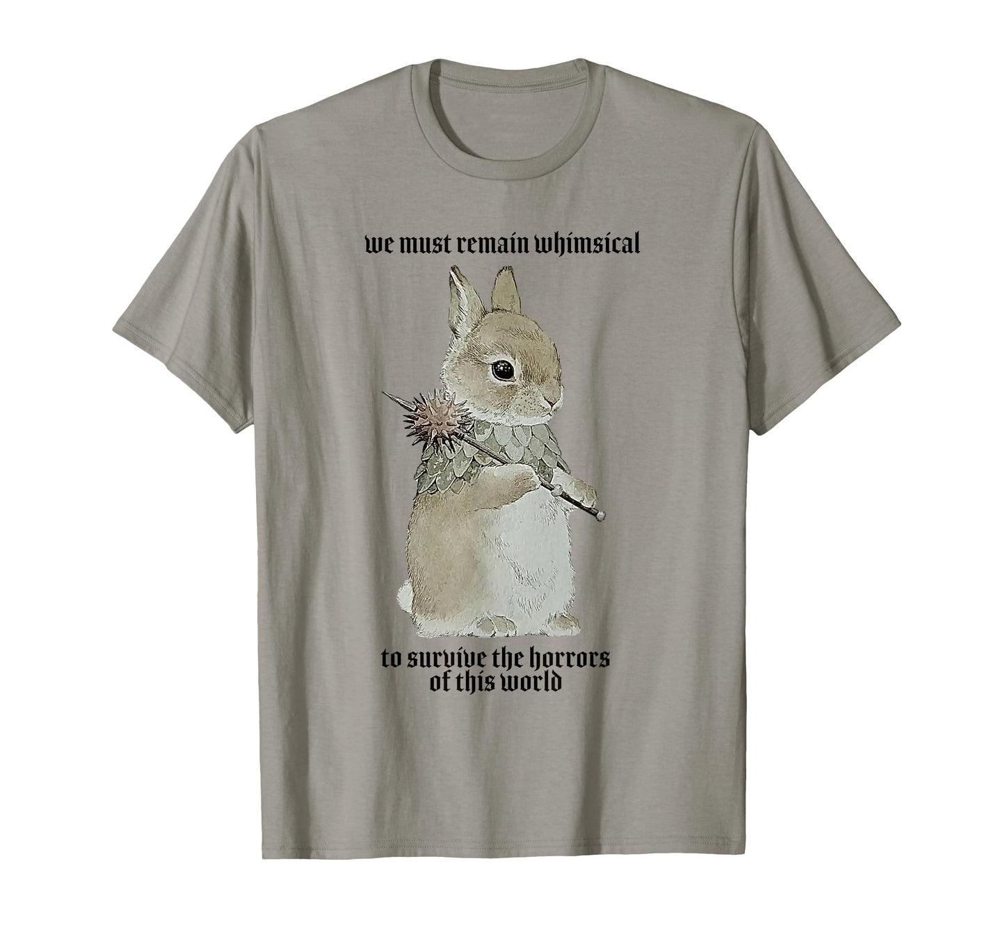 We Must Remain Whimsica to Survive The Horrors of This World T-Shirt