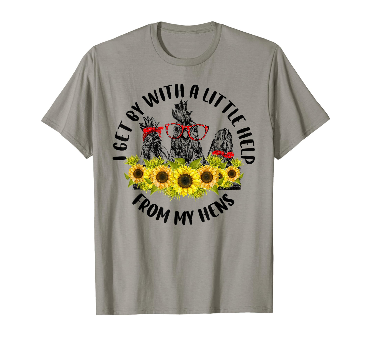 I Get A Little Help From My Hens Chicken Sunflower T-Shirt
