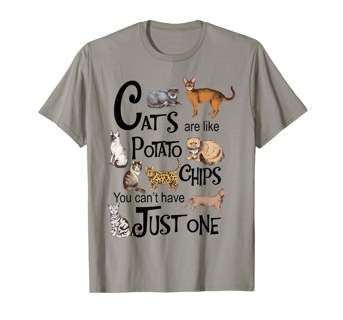 Cats Are Like Potato Chips You Can't Have Just One T-Shirt