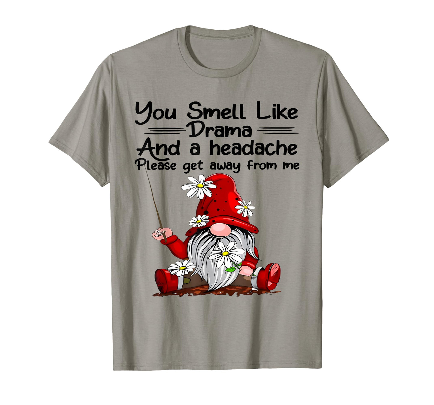 You Smell Like Drama And A Headache Gnome Funny Saying Quote T-Shirt