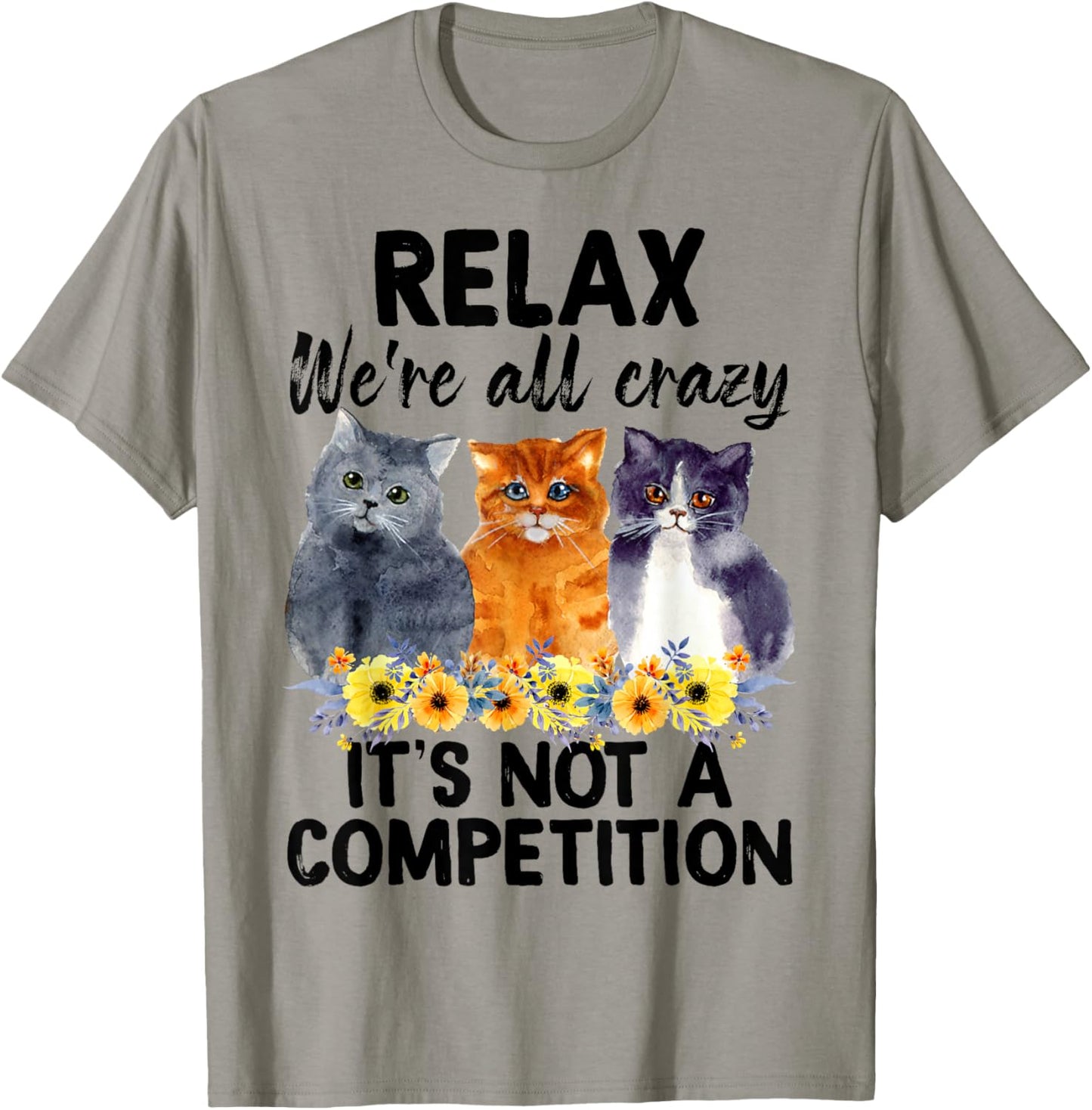 Relax We're All Crazy It's Not A Competition Cat T-Shirt