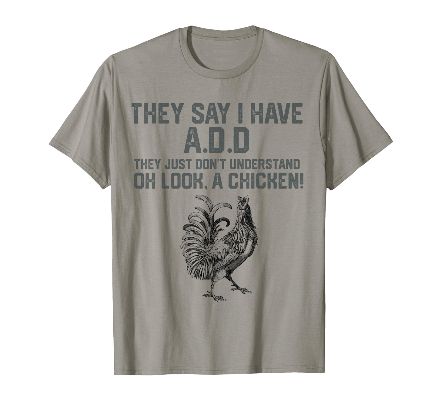 They say I have A.D.D oh look a Chicken funny Animal Lover T-Shirt