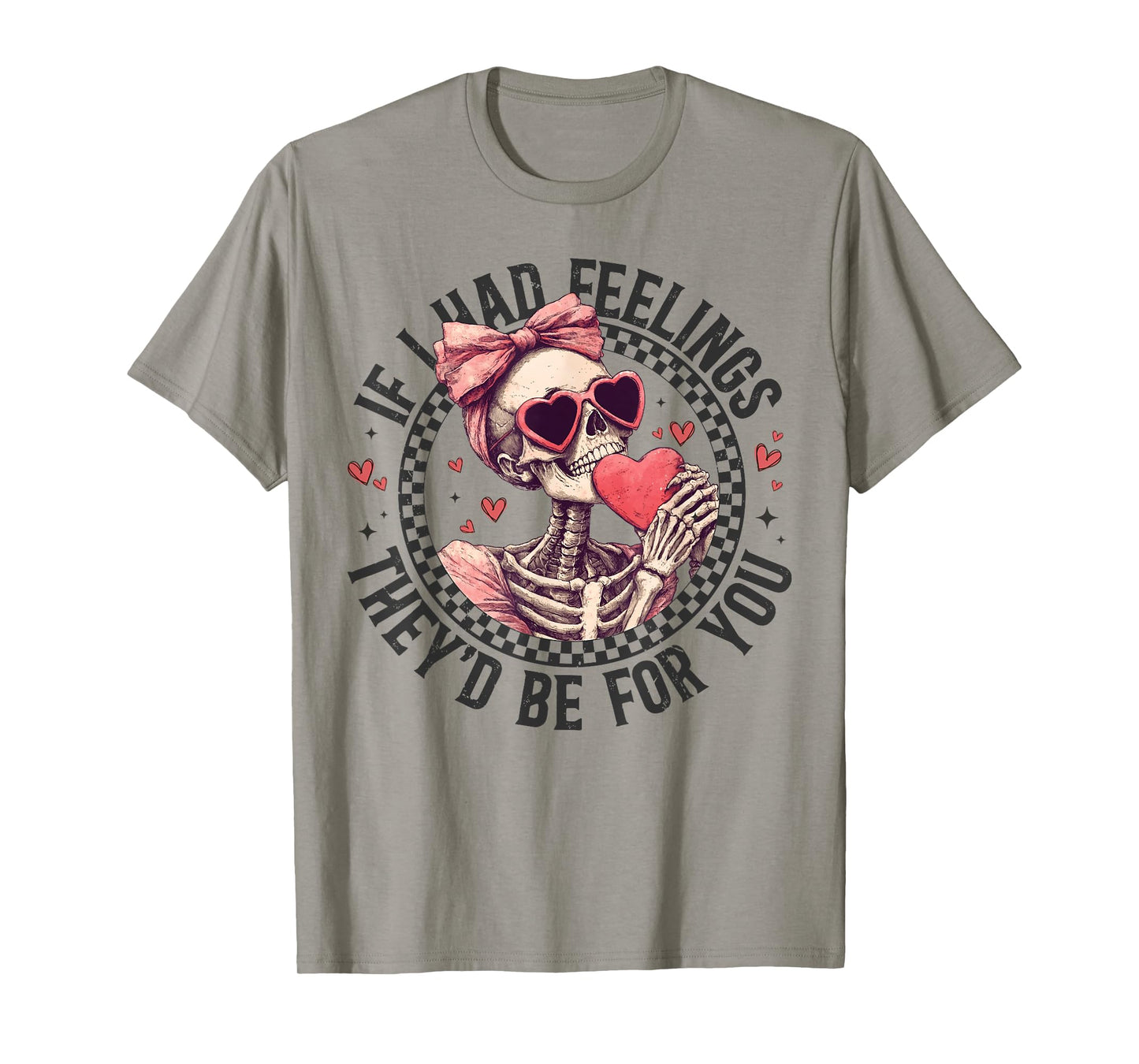 If I Had Feelings They’d Be For You Skull Girl Valentine T-Shirt