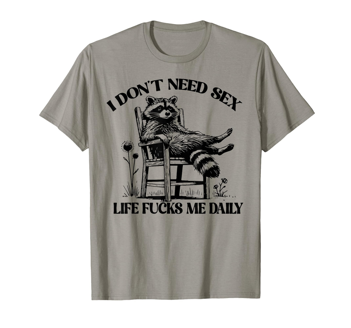 Raccoon I Don't Need Sex Life Fucks Me Daily T-Shirt
