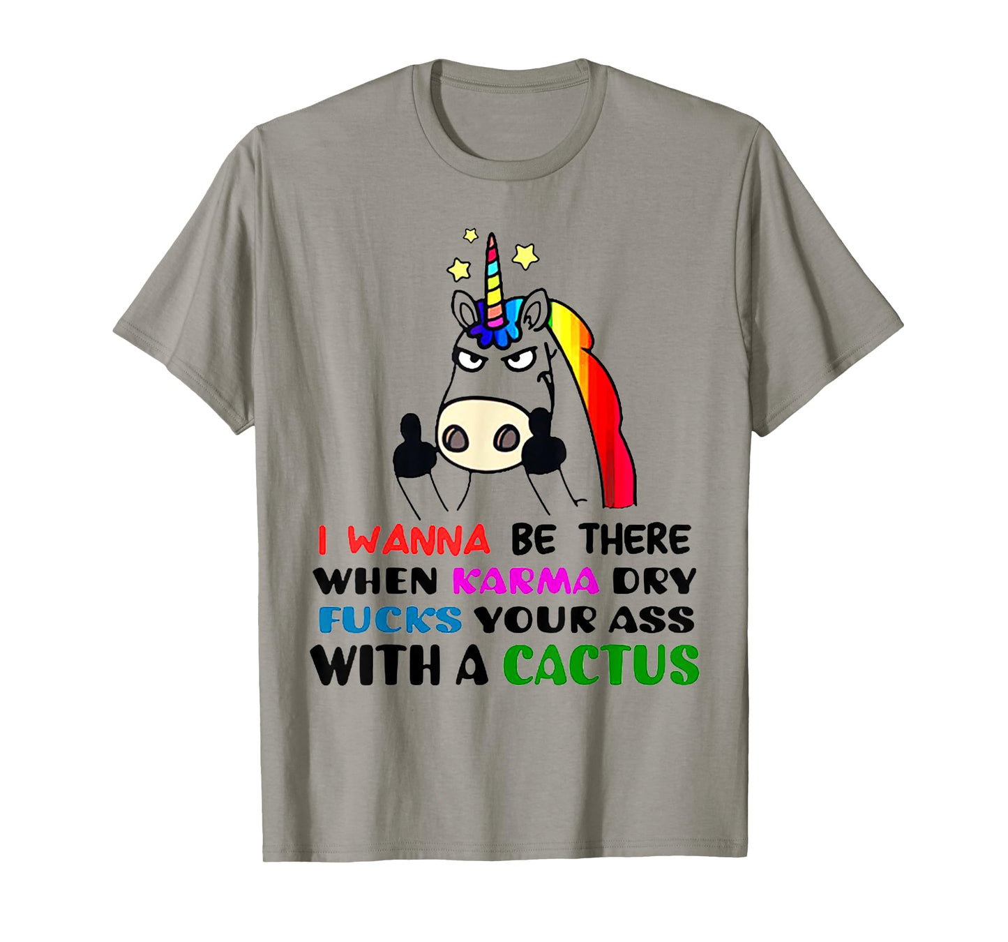 I wanna be there when karma dry fucks your ass unicorn T-Shirt