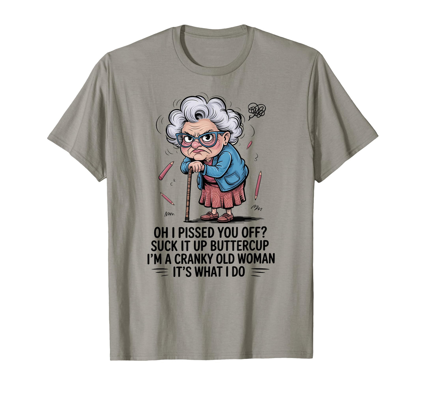 Oh I Pissed You Off Suck It Up Buttercup I'm A Cranky Woman T-Shirt