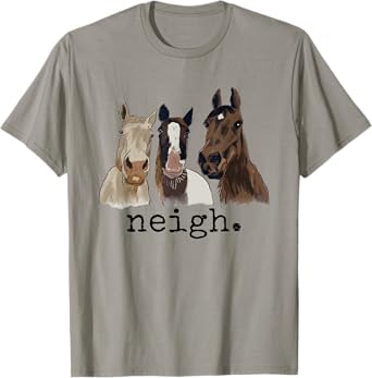 Neigh Funny Horses Graphic Saying T-Shirt