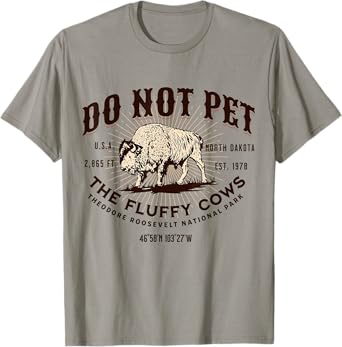 North Dakota Funny Bison Quote Buffalo Souvenir Do Not Pet the Fluffy Cows Theodore Roosevelt National Park T-Shirt