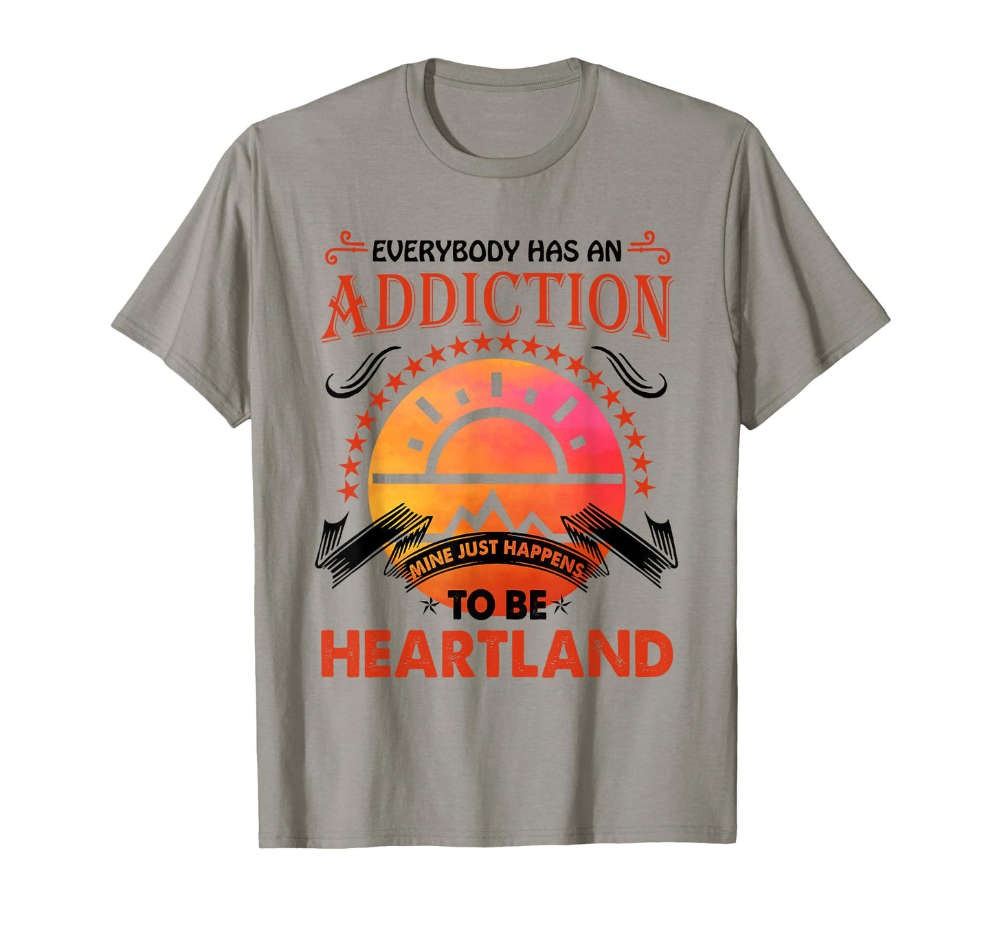 Everybody Has An Addiction Mine Just Heartland T-Shirt