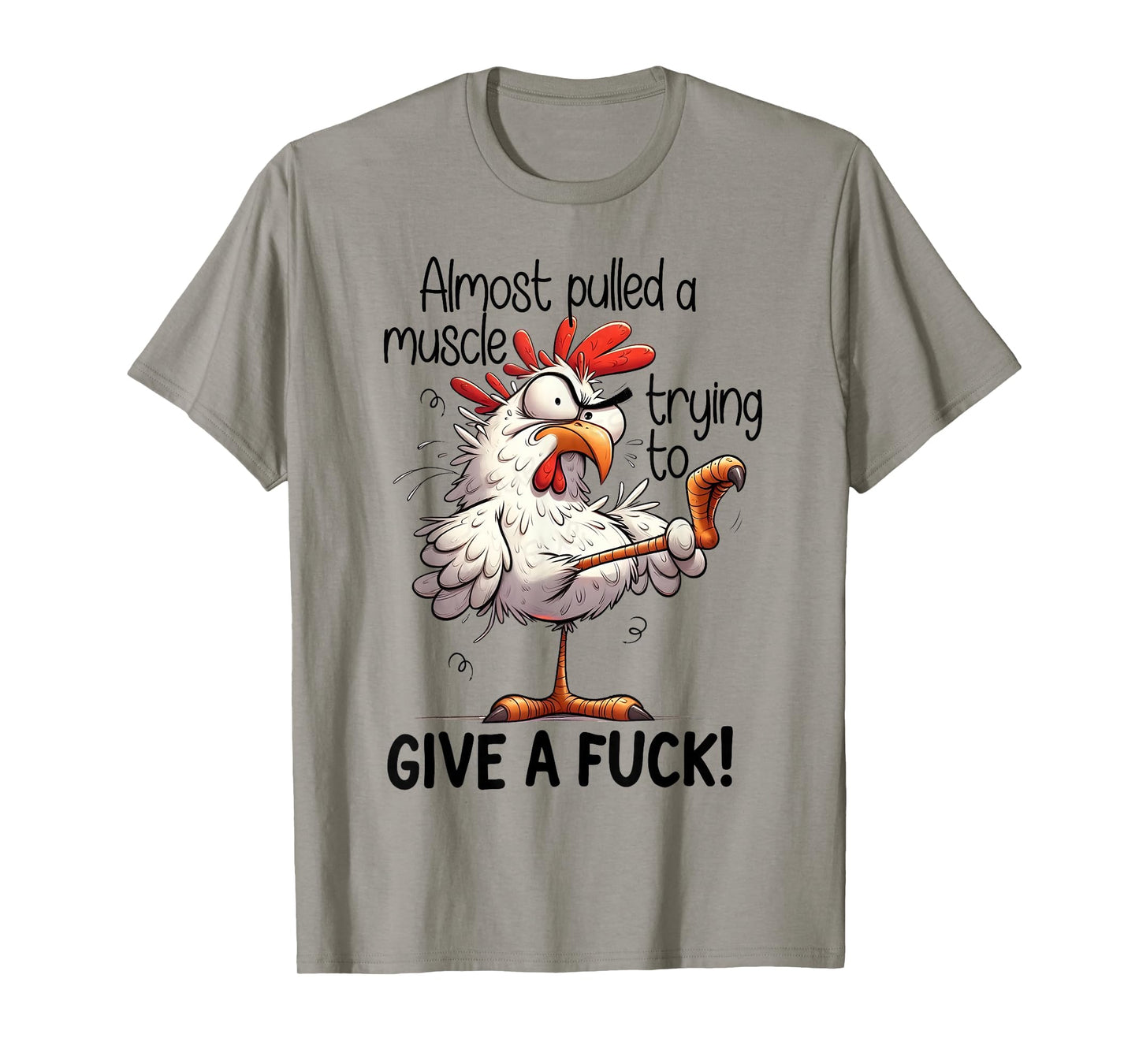 Almost Pulled A Muscle Trying to Give A Fuck - Crazy Chicken T-Shirt