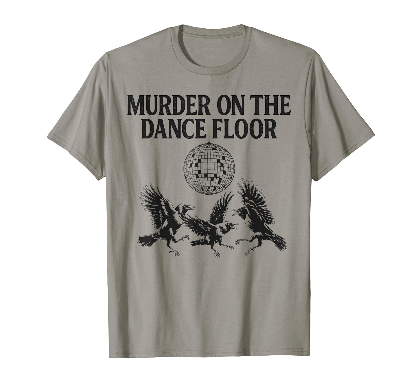 Murder On The Dance Floor Funny Crow Dancing Disco Men Women T-Shirt