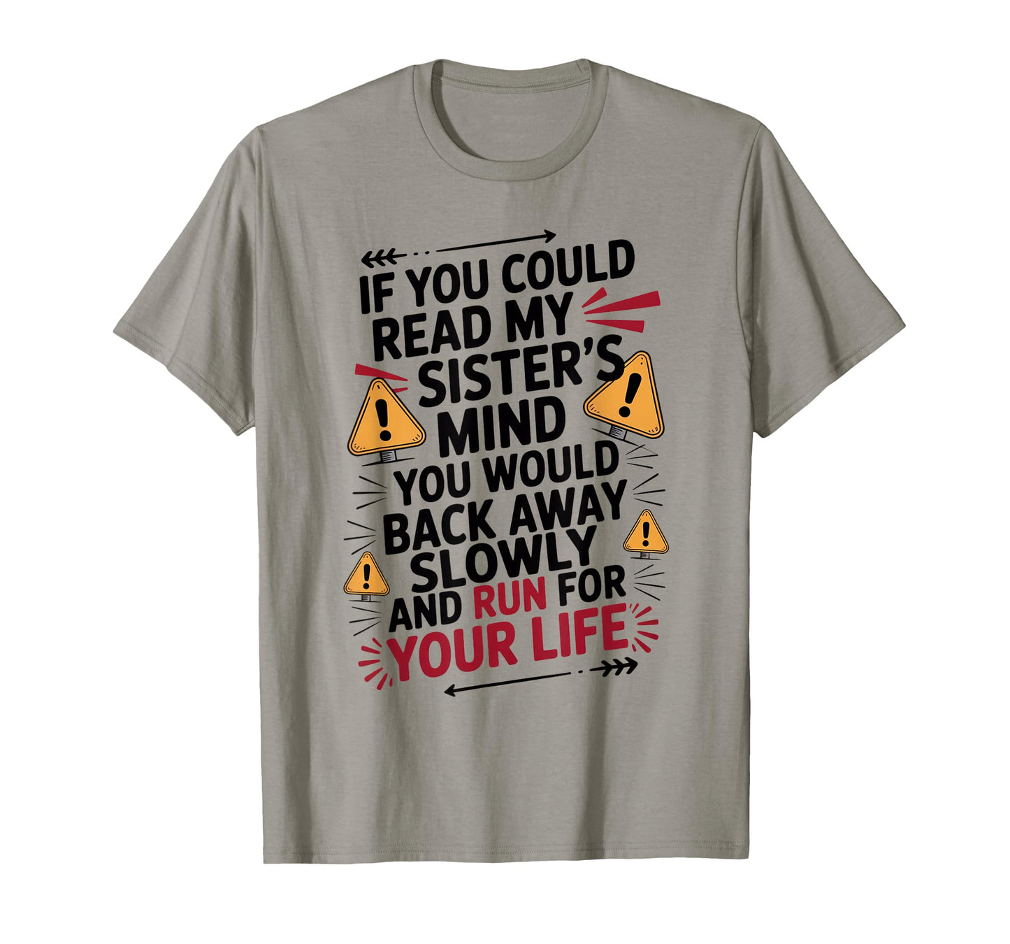 If You Could Read My Sisters Mind You Would Back Away Slowly T-Shirt