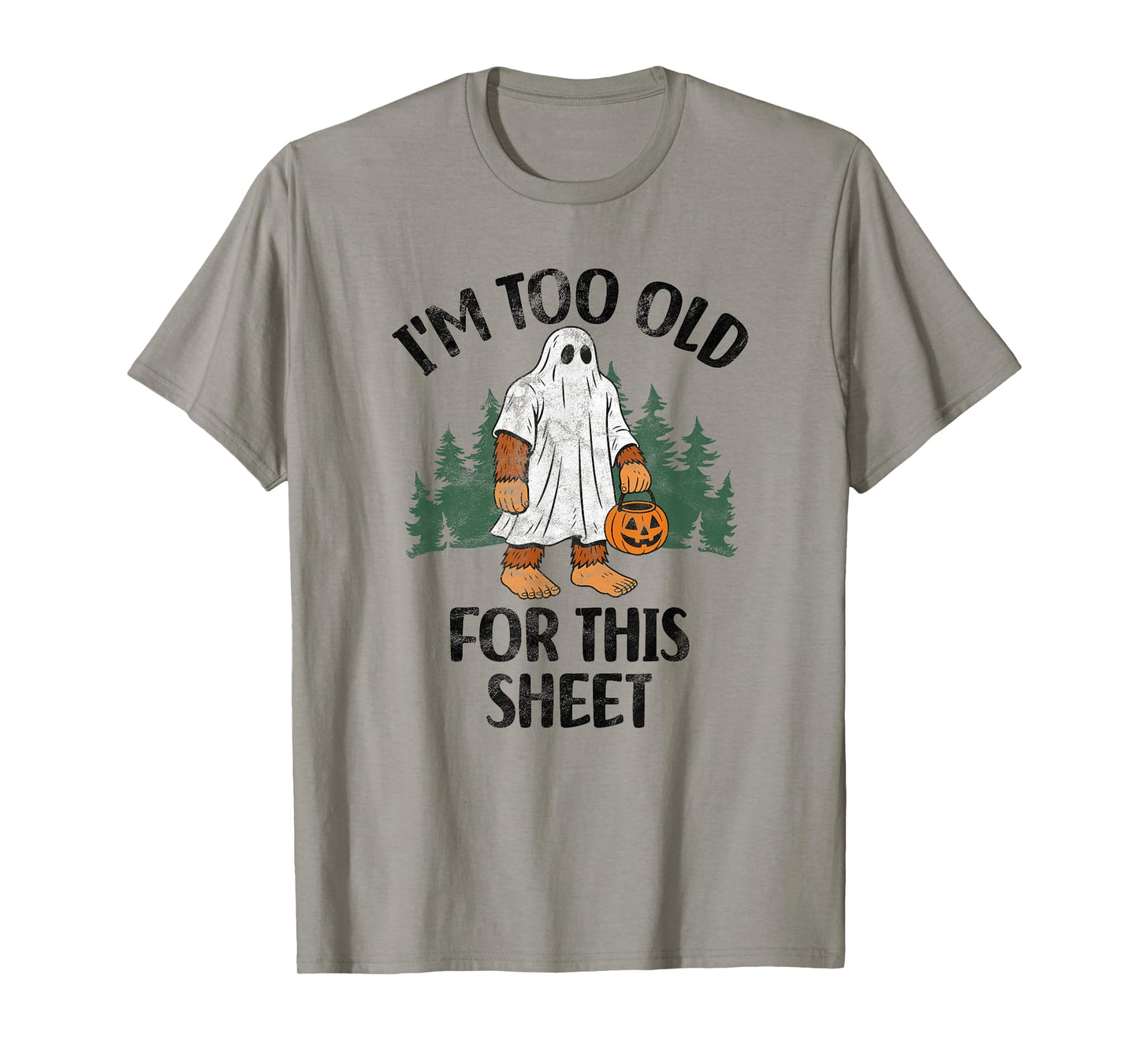 I'm Too Old For This Sheet Funny Bigfoot Halloween T-Shirt