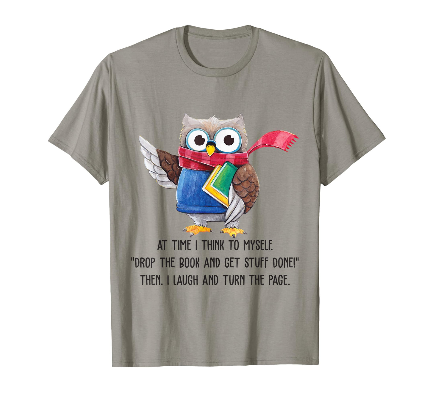 At Time I Think To Myself Drop The Book And Get Stuff Done T-Shirt