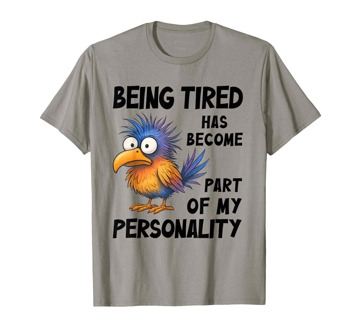 Being Tired Has Become Part Of My Personality Funny Bird T-Shirt