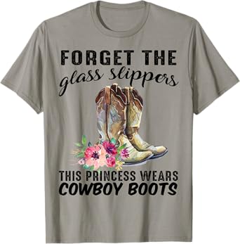 Forget The Glass Slipper This Princess Wears Cowboy Boots T-Shirt