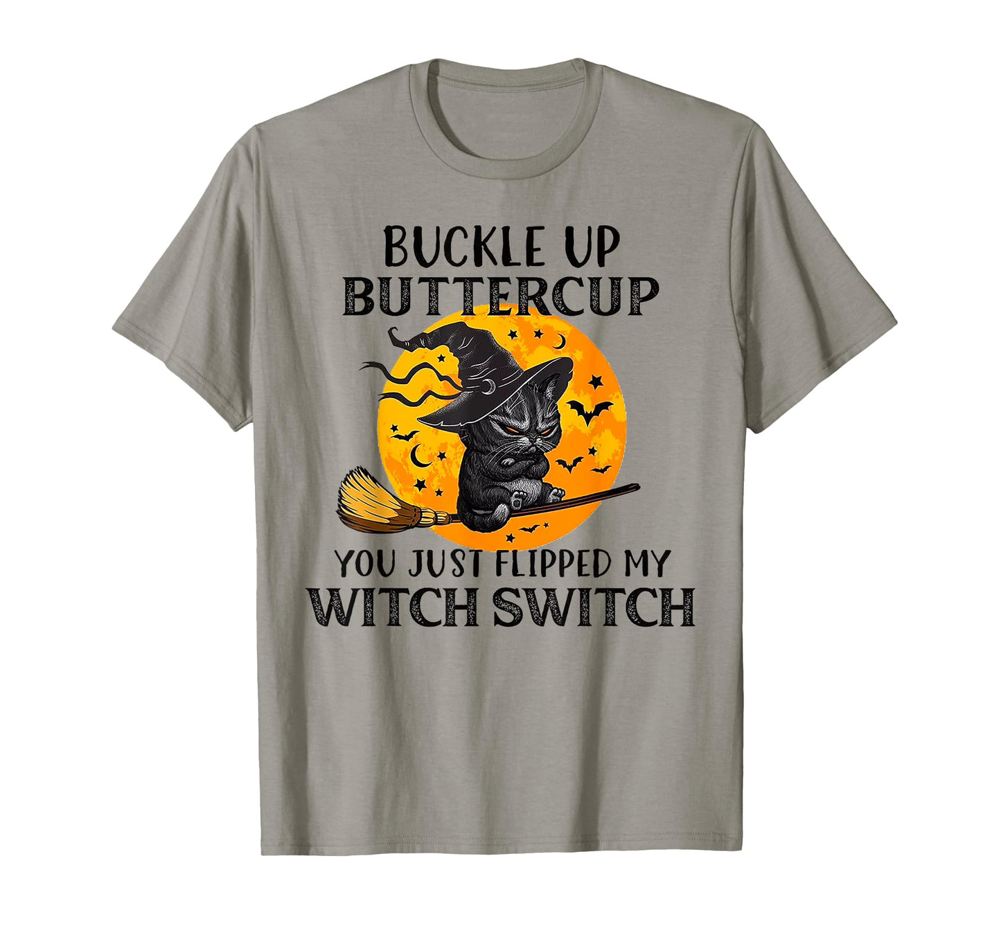 Cat Buckle Up Buttercup You Just Flipped My Witch Switch Men Women T-Shirt