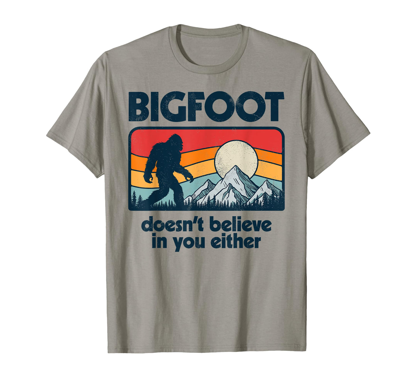 Bigfoot Doesn't Believe In You Either Funny Sasquatch Retro T-Shirt