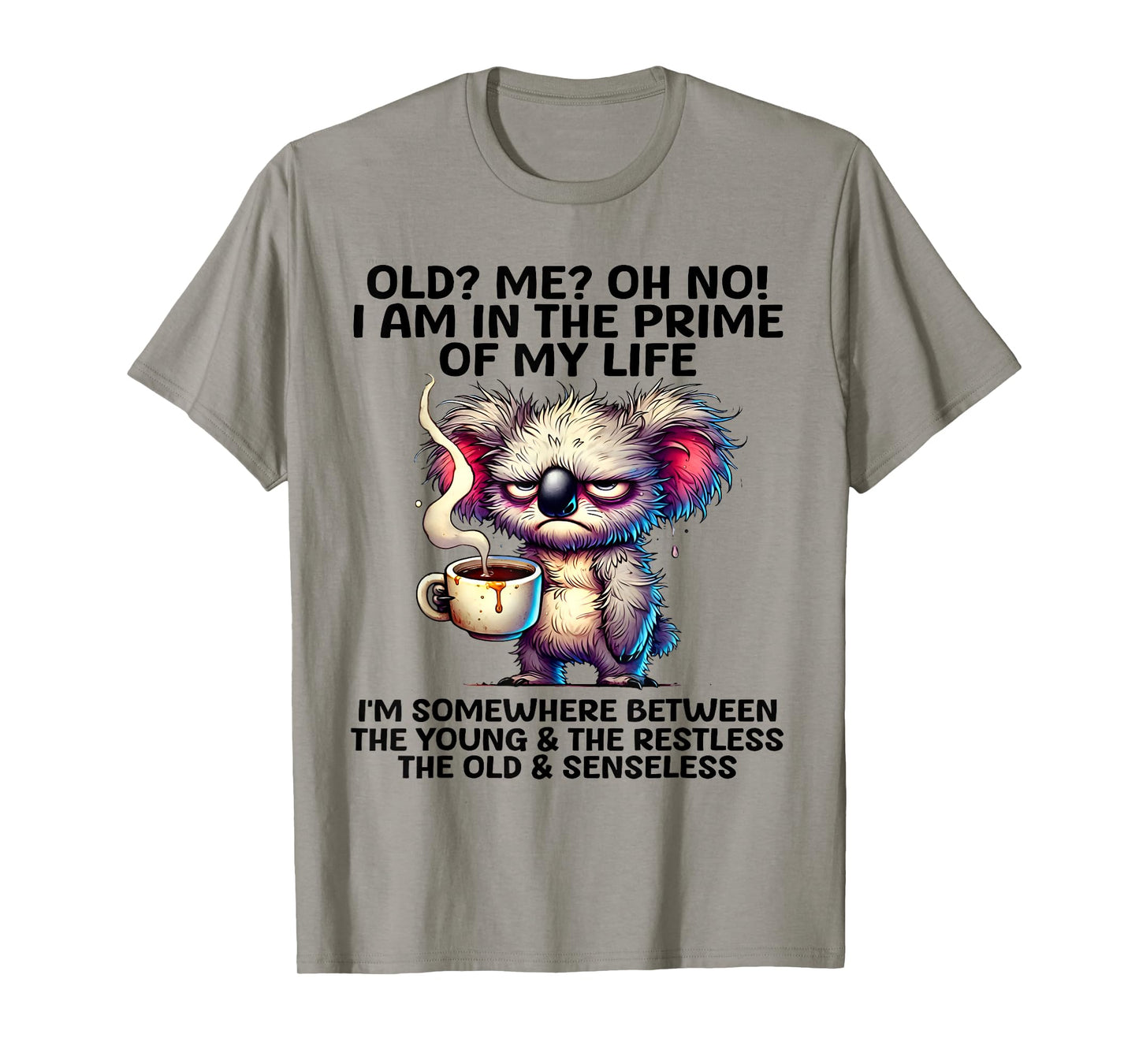 Old? Me? Oh No I'm In The Prime Of My Life Funny Koala Quote T-Shirt