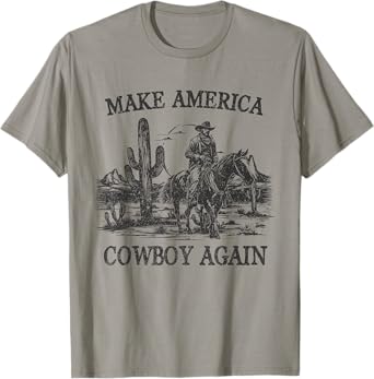 Makes America A Cowboy Again Western Rodeo Country Cowgirls T-Shirt